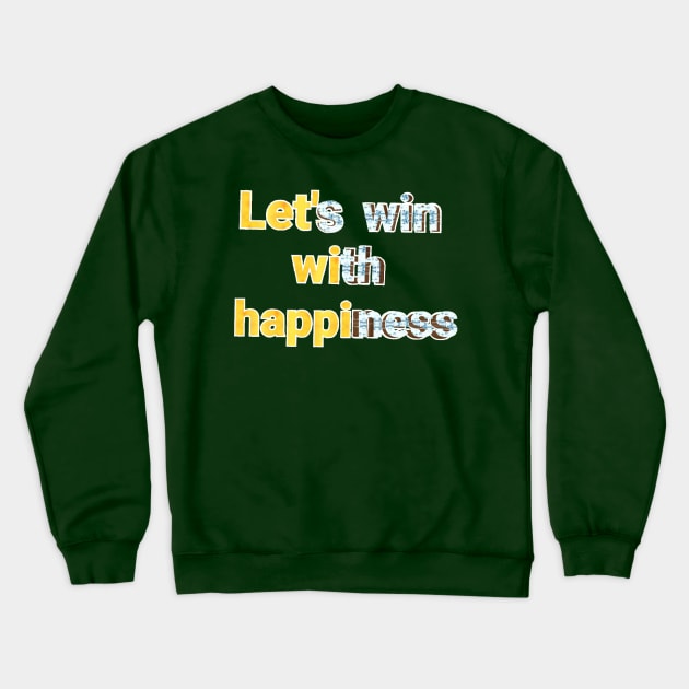 lest win with happiness. text art Design. Crewneck Sweatshirt by Dilhani